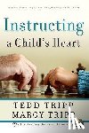 Tripp, Tedd, Tripp, Margy - INSTRUCTING A CHILDS HEART
