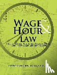 Pfadenhauer, Diane M. - Wage & Hour Law: A Guide to the Fair Labor Standards Act and State Wage and Hour Laws