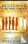 Fischer, Becky - Redefining Children's Ministry in the 21st Century: A Call for Radical Change!