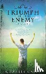 Capps, Charles - Triumph Over the Enemy: Understanding Paul's "Thorn in the Flesh" and How You Can Overcome the Messenger of Satan Assigned to You