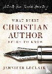 LeClaire, Jennifer - What Every Christian Writer Needs to Know