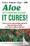 Zago, Ofm Father Romano - Aloe Isn't Medicine and Yet... It Cures!