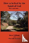 Williams, R. Bruce - How to be Led by the Spirit of God