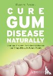 Nagel, Ramiel - Cure Gum Disease Naturally