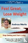 Moritz, Andreas - Feel Great, Lose Weight