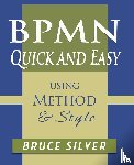 Silver, Bruce - BPMN Quick and Easy Using Method and Style