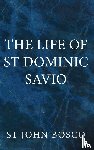 Bosco, St. John - The Life of St. Dominic Savio