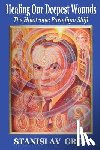 Grof M. D., Stanislav - Healing Our Deepest Wounds: The Holotropic Paradigm Shift