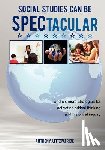 Fitzpatrick, Anthony J. - Social Studies Can Be SPECtacular: and six more strategies for activating critical thinking and historical inquiry