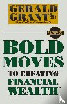 Grant, Gerald C - Bold Moves to Creating Financial Wealth