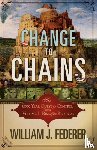 Federer, William J - Change to Chains-The 6,000 Year Quest for Control -Volume I-Rise of the Republic