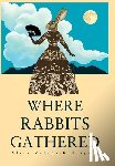 Valdes-Rodriguez, Alisa - Where Rabbits Gathered