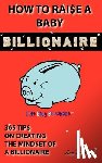 McNeill, Ann - How To Raise A Baby Billionaire