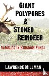 Millman, Lawrence (The Explorers Club) - Giant Polypores and Stoned Reindeer