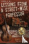 Ricker, Ramon - Lessons from a Street-Wise Professor: What You Won't Learn at Most Music Schools