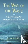 Miller, Daniel a. - The Way of the Wave: Nature's Model for Navigating LIfe's Currents