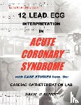  - 12 Lead ECG Interpretation in Acute Coronary Syndrome with Case Studies from the Cardiac Catheterization Lab
