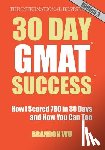 Pepper, Laura - 30 Day GMAT Success, Edition 3: How I Scored 780 on the GMAT in 30 Days and How You Can Too!