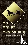 Leland, Rick - An Amish Awakening: a tenderhearted sojourn to Heaven and back