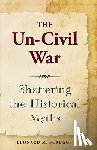 Scruggs, Leonard M. - The Un-Civil War: Shattering the Historical Myths