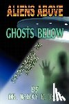 Taff, Barry E. - Aliens Above, Ghosts Below: Explorations of the Unkown