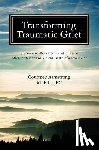 Armstrong Lpc, Courtney M. - Transforming Traumatic Grief: Six Steps to Move from Grief to Peace After the Sudden or Violent Death of a Loved One