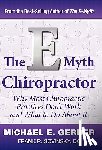 Gerber, Michael E. - The E-Myth Chiropractor: Why Most Chiropractic Practices Don't Work and What to Do about It