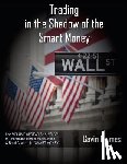 Williams, Tom - TRADING IN THE SHADOW OF THE SMART MONEY