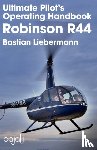 Liebermann, Bastian Jakob - Ultimate Pilot's Operating Handbook - Robinson R44