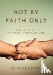 Geoffrey, Kevin - Not By Faith Only: Messianic Jewish Discipleship from the Book of Ya'aqov (James)