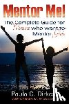 Dirkes, Paula C. - Mentor Me! The Complete Guide for Women Who Want to Mentor Girls