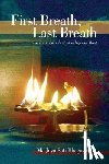 Bhagavati, Ma Jaya Sati - First Breath, Last Breath: Practices to Quiet the Mind and Open the Heart