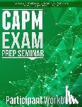 Phillips, Joseph - CAPM Exam Prep: Participant Workbook
