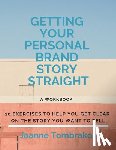 Tombrakos, Joanne - Getting Your Personal Brand Story Straight