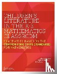 Goldberg, Adam - Children's Literature in the K-3 Mathematics Classroom: 50 Activities Based on the Common Core State Standards for Mathematics