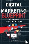 Trueblood, Matthew Scott - Digital Marketing Blueprint--A Strategic Guide to Achieving Measurable Results
