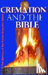 James, Gilbert - Cremation and the Bible: Burning the Human Body into Ashes