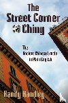 Handley, Randy - The Street Corner Ching; The Ancient Chinese Oracle in Plain English