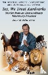Miller, Robert M. - Yes, We Treat Aardvarks - Stories from an Extraordinary Veterinary Practice