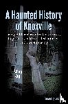 Still, Laura - A Haunted History of Knoxville