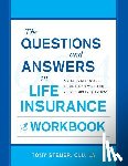 Steuer, Tony - The Questions and Answers on Life Insurance Workbook: A Step-By-Step Guide to Simple Answers for Your Complex Questions