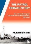 Hendrickson, David - The Patrol Frigate Story | The Tacoma-class Frigates in World War II and the Korean War 1943-1953
