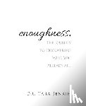 Tara, Tara - enoughness: The Journey to Discovering Who You Are