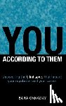 Canaday, Sara - You -- According to Them: Uncovering the blind spots that impact your reputation and your career