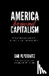 Alperovitz, Gar - America Beyond Capitalism: Reclaiming Our Wealth, Our Liberty, and Our Democracy
