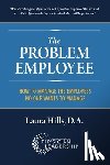 Hills Da, Laura - The Problem Employee: How to Manage the Employees No One Wants to Manage