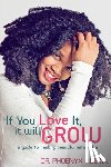 Austin, Phoenyx - If You Love It, It Will Grow: A Guide To Healthy, Beautiful Natural Hair