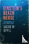 Appel, Jacob M. - Einstein's Beach House