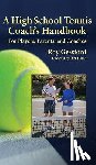 Gessford, Roy Morgan - A High School Tennis Coach's Handbook: For Players, Parents, and Coaches