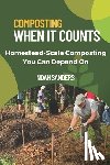 Sanders, Noah - Composting When it Counts: Homestead-Scale Composting You Can Depend On
